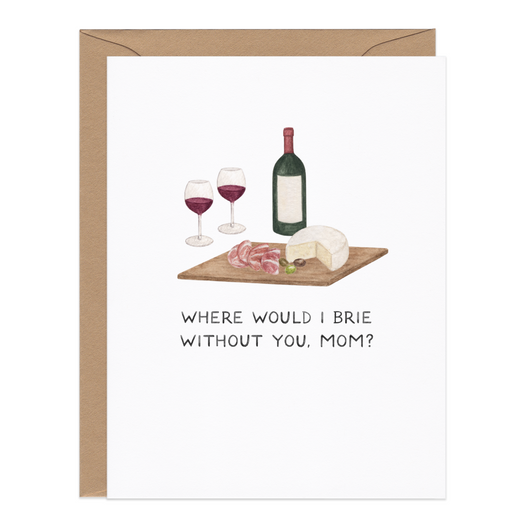 'Where Would I Brie Without You, Mom?' Cheese & Wine Card