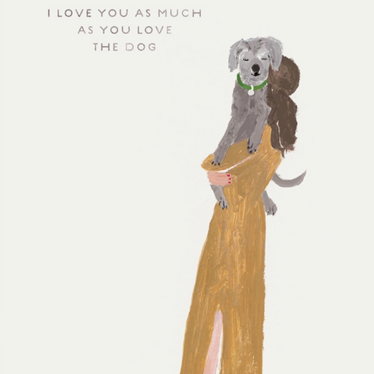 'I Love You As Much As You Love The Dog' Seed Card