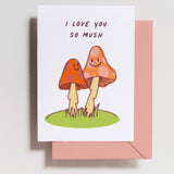 'I Love You So Mush' Mushroom Card
