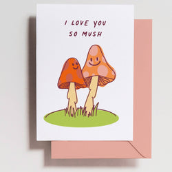 'I Love You So Mush' Mushroom Card