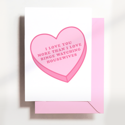 Love You More Than Real Housewives Card