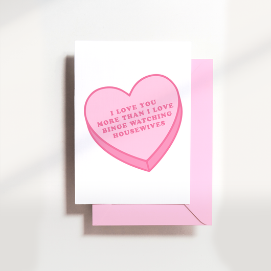 Love You More Than Real Housewives Card
